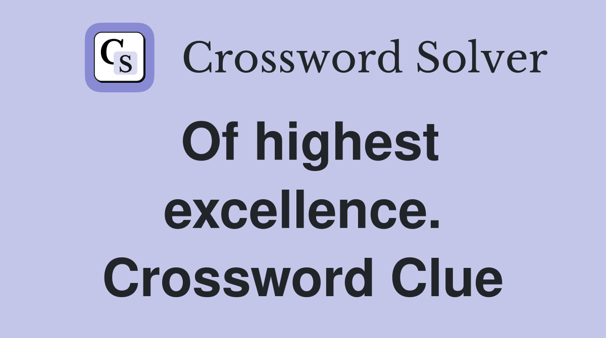Of highest excellence. Crossword Clue