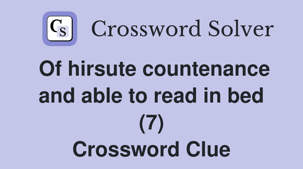 Of hirsute countenance and able to read in bed (7) Crossword Clue