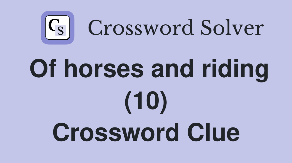 Of horses and riding (10) Crossword Clue