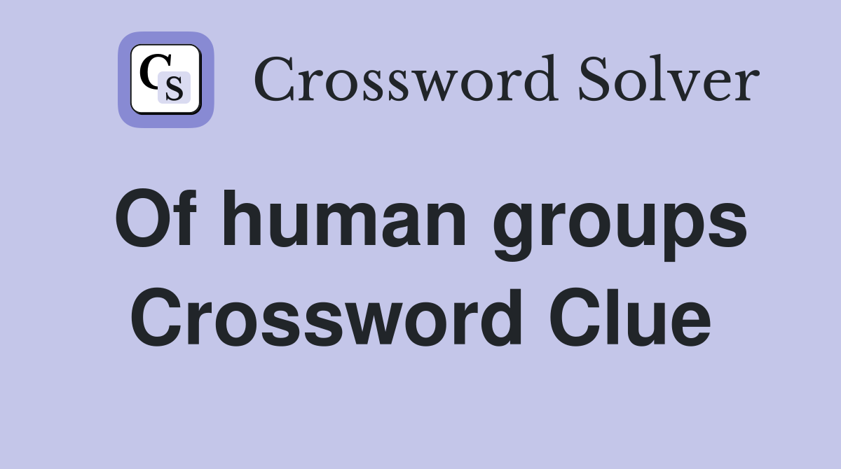 Of human groups Crossword Clue