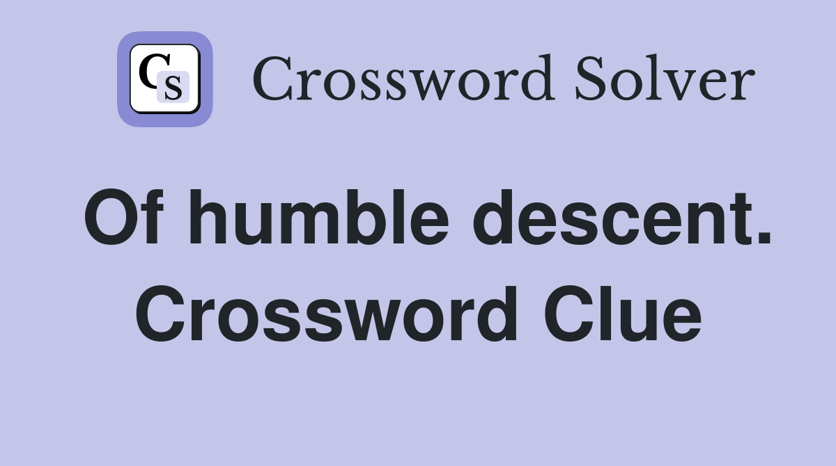 Of humble descent. Crossword Clue