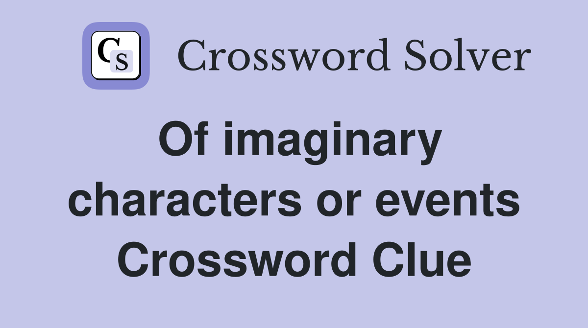 Of imaginary characters or events Crossword Clue