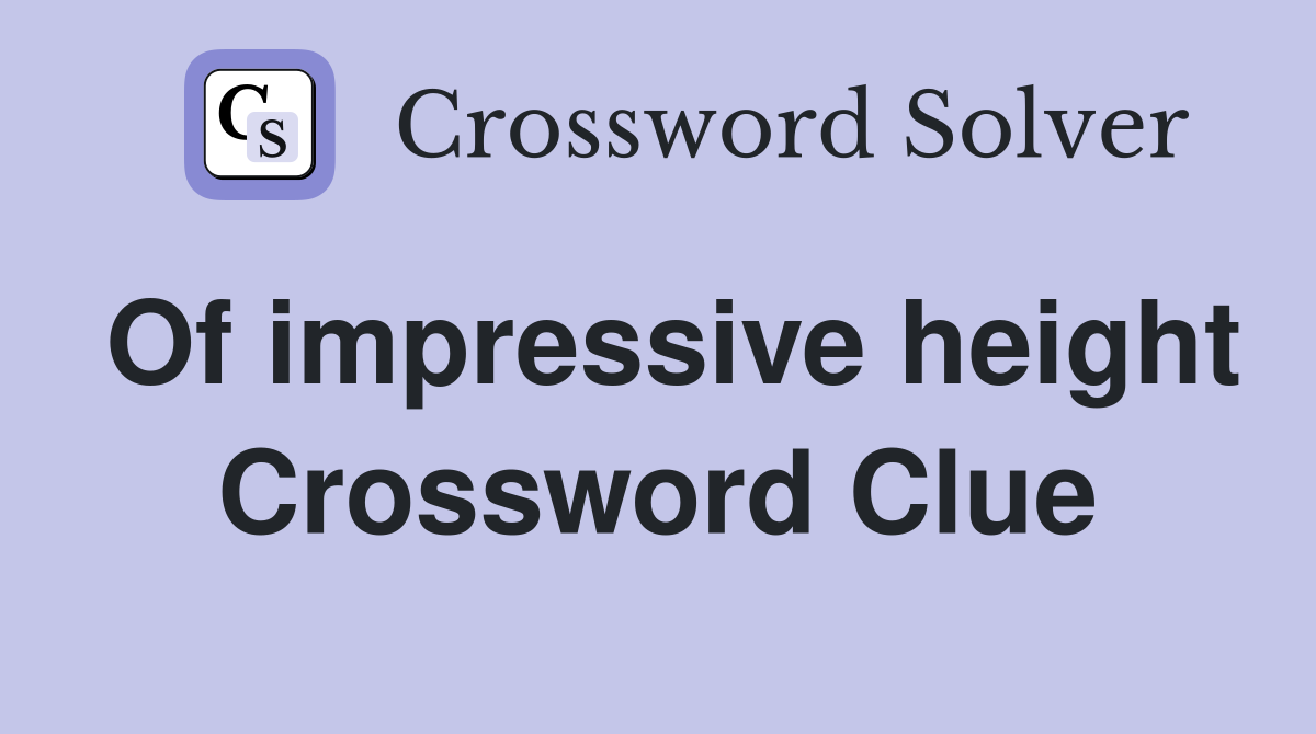 Of impressive height Crossword Clue