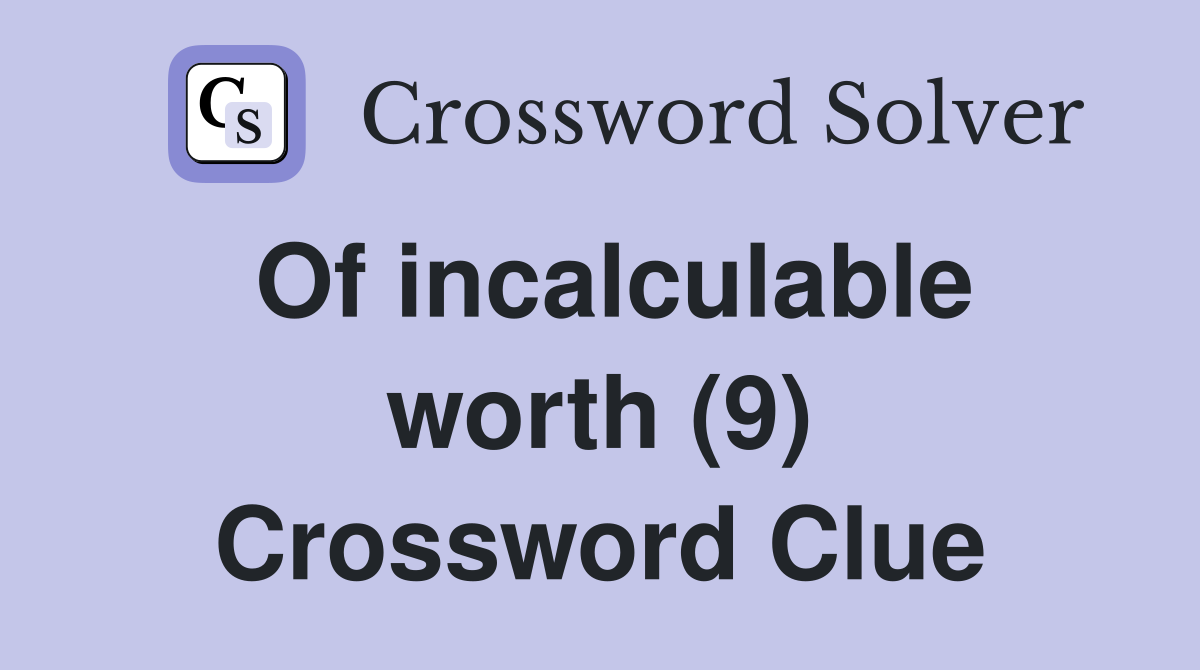 Of incalculable worth (9) Crossword Clue