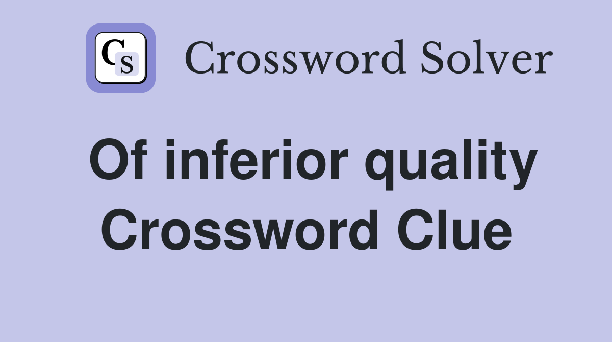Of inferior quality Crossword Clue