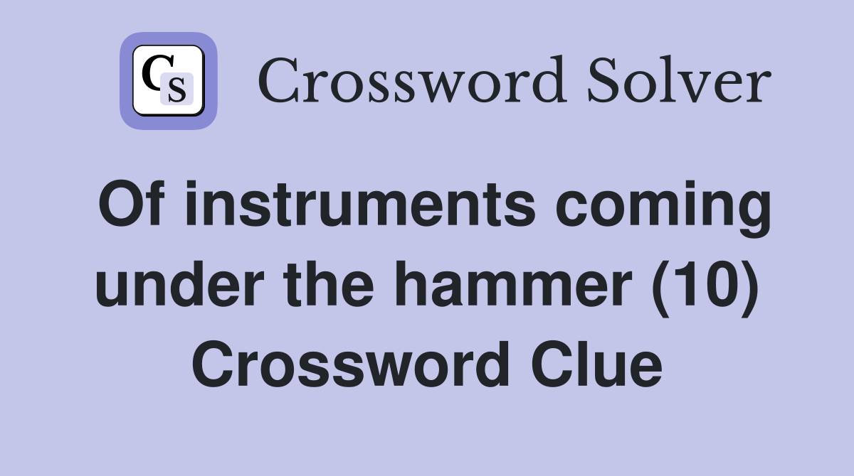 Of instruments coming under the hammer (10) Crossword Clue