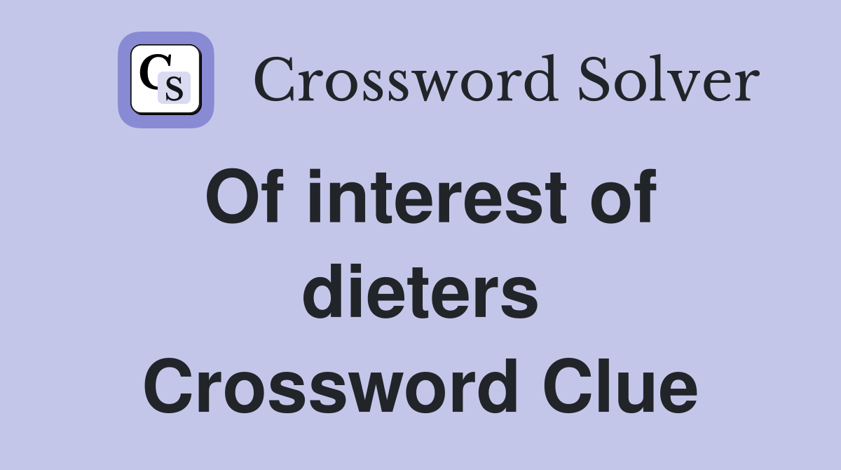 Of interest of dieters Crossword Clue