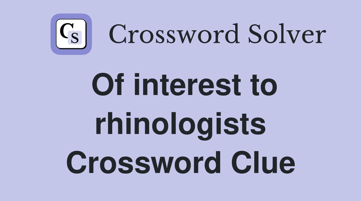 Of interest to rhinologists Crossword Clue