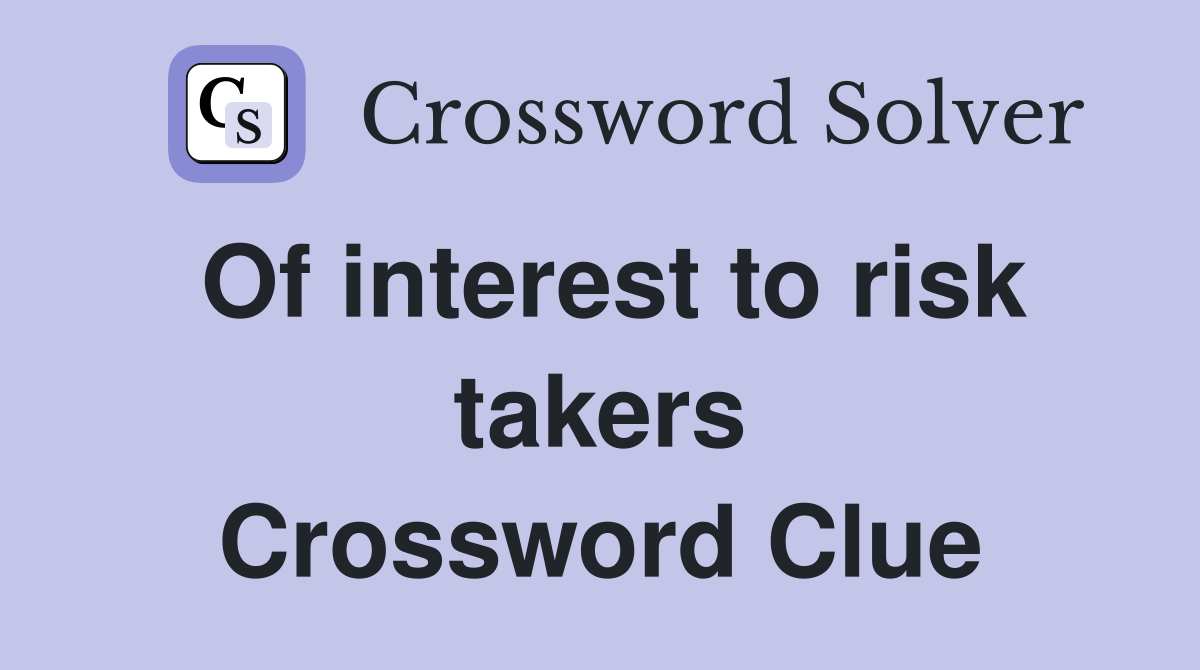 Of interest to risk takers Crossword Clue