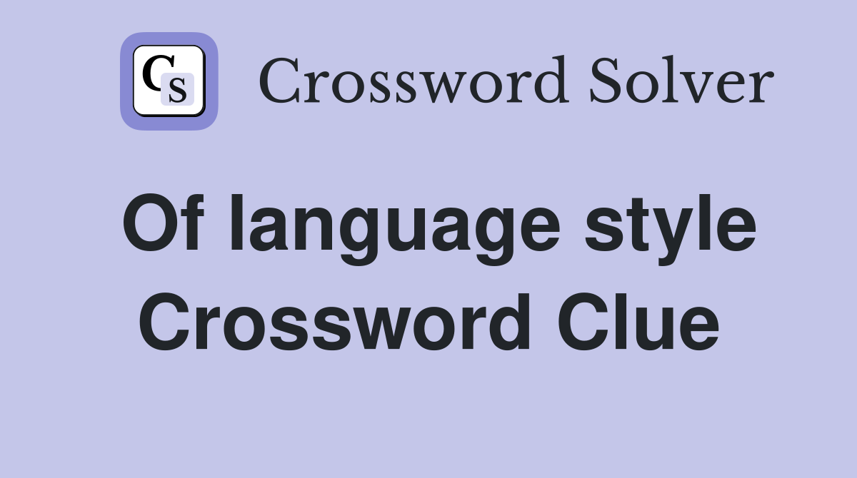 Of language style Crossword Clue