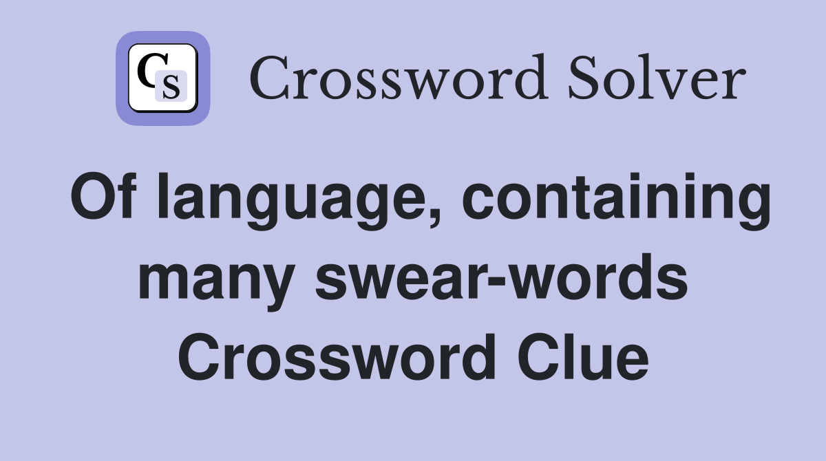 Of language, containing many swear-words Crossword Clue