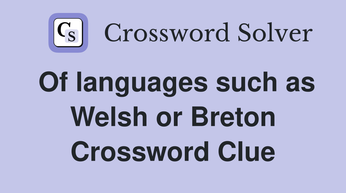 Of languages such as Welsh or Breton Crossword Clue