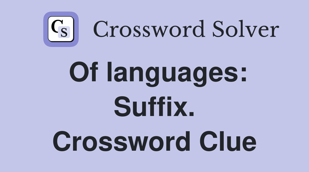 Of languages: Suffix. Crossword Clue