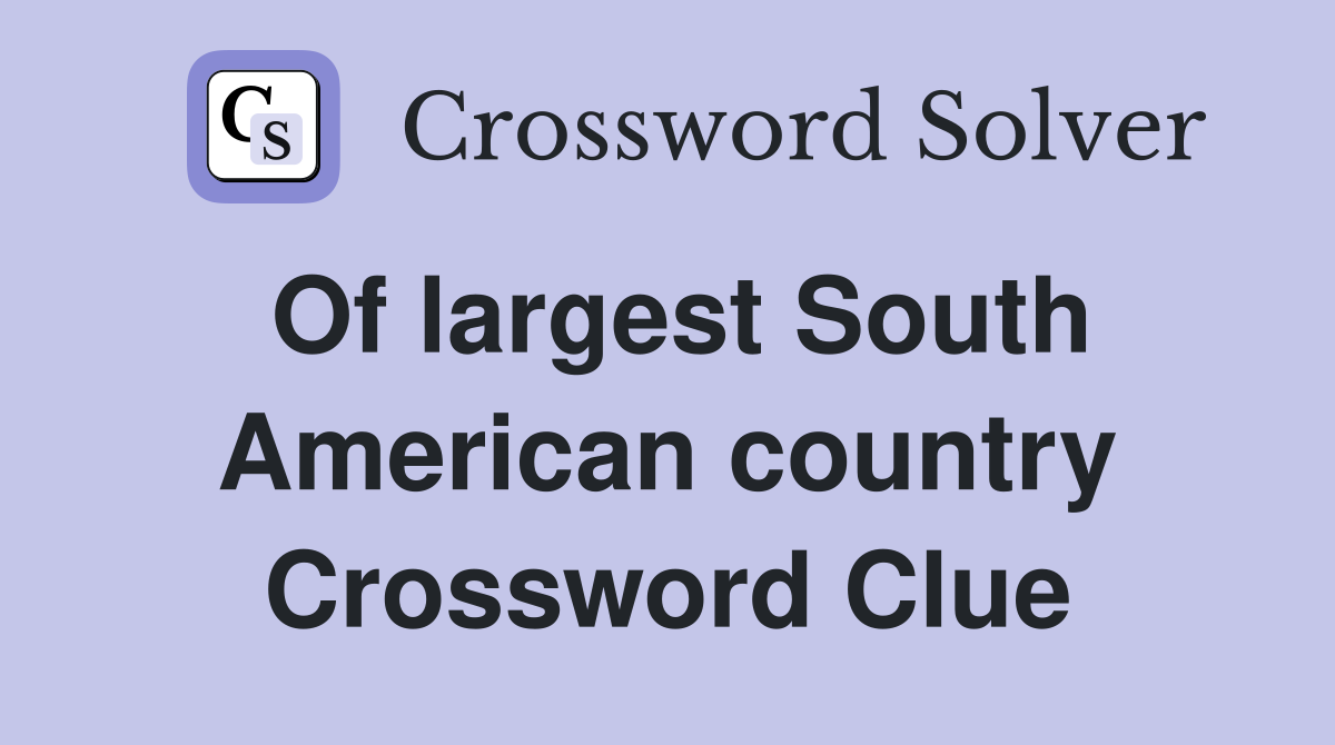 Of largest South American country Crossword Clue