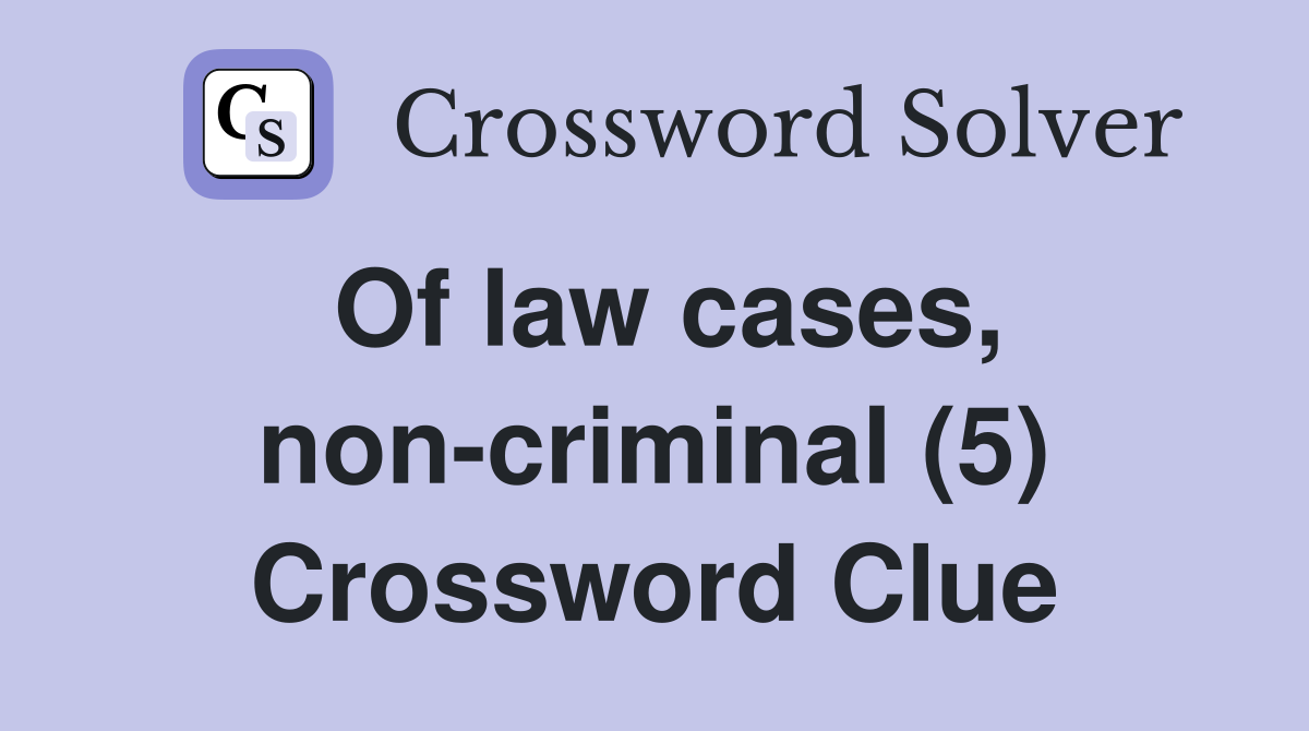 Of law cases, non-criminal (5) Crossword Clue