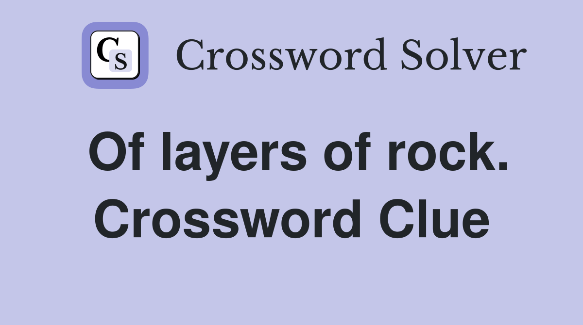 Of layers of rock. Crossword Clue