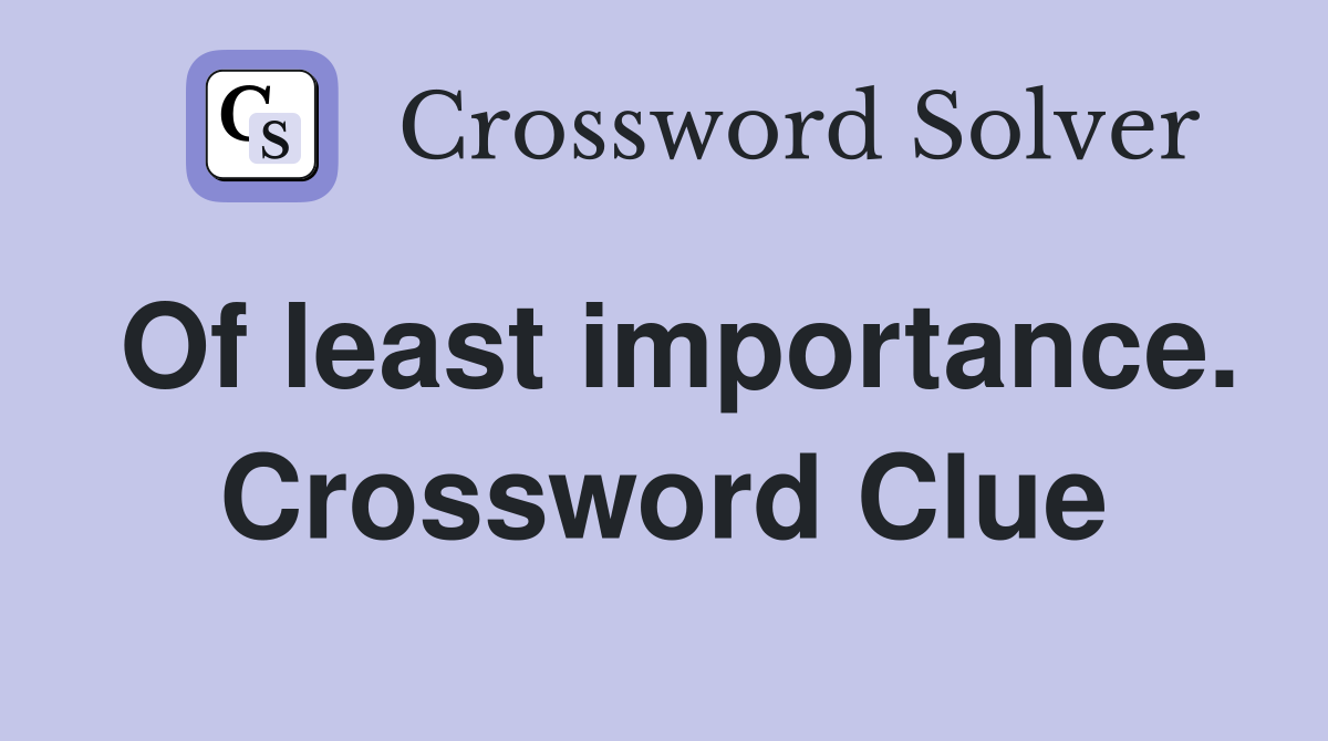 Of least importance. Crossword Clue