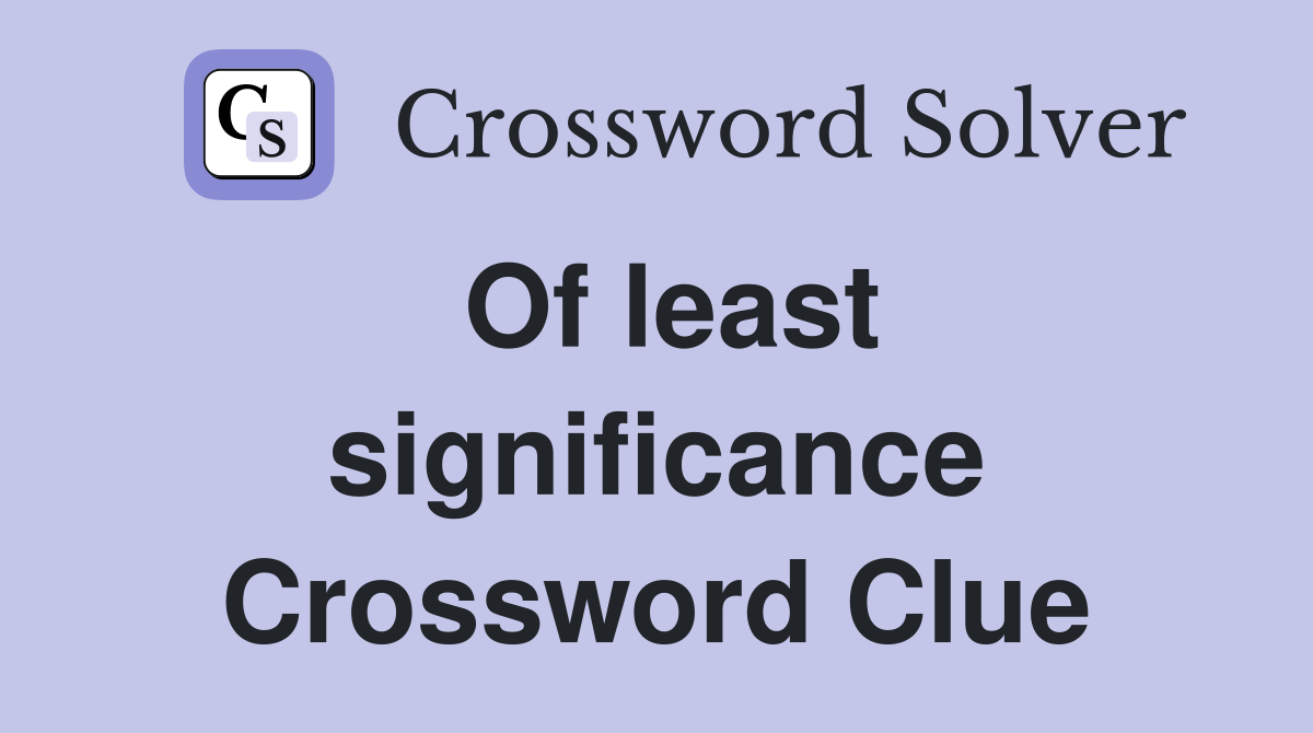 Of least significance Crossword Clue