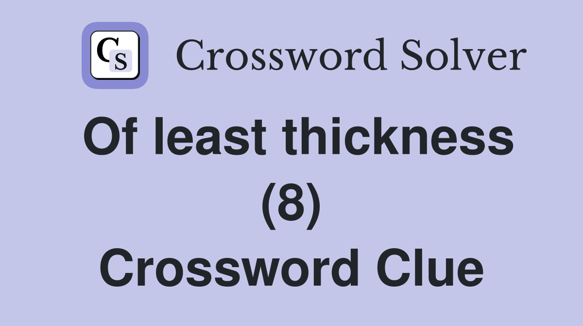 Of least thickness (8) Crossword Clue