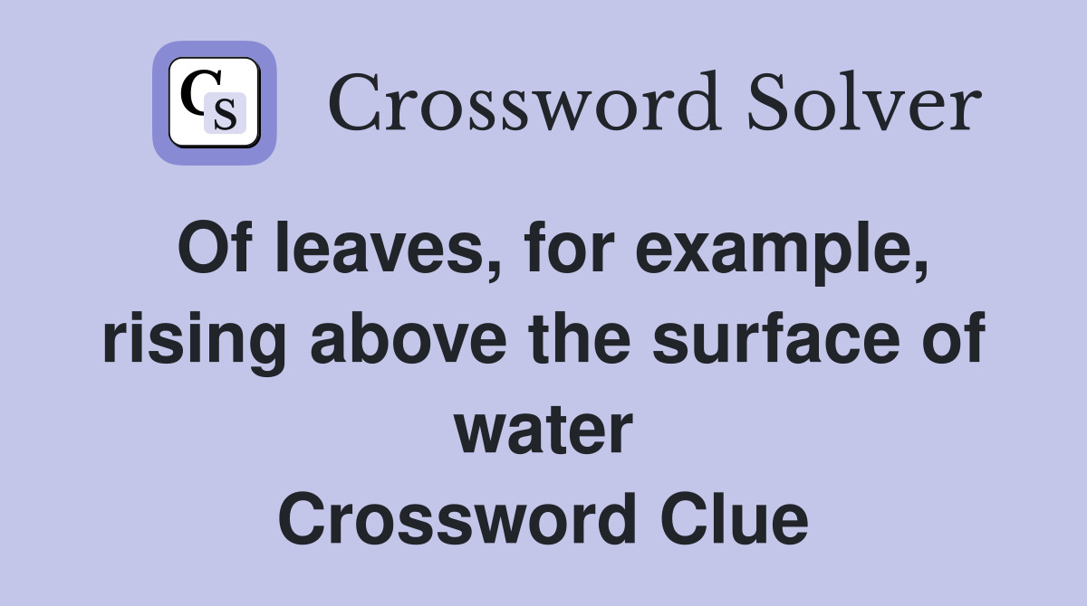 Of leaves, for example, rising above the surface of water Crossword Clue