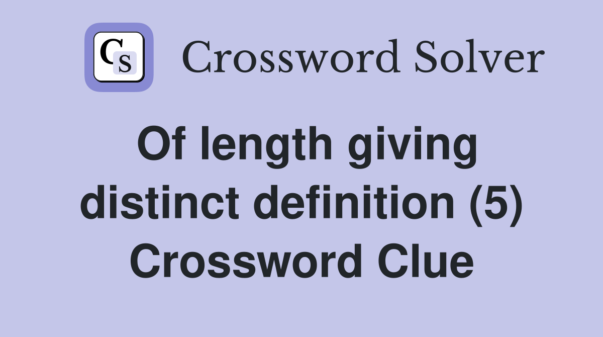 Of length giving distinct definition (5) Crossword Clue