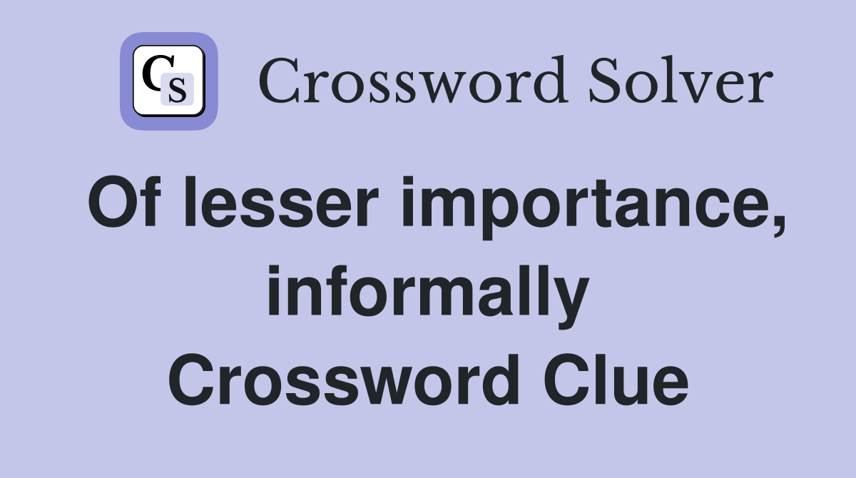 Of lesser importance, informally Crossword Clue