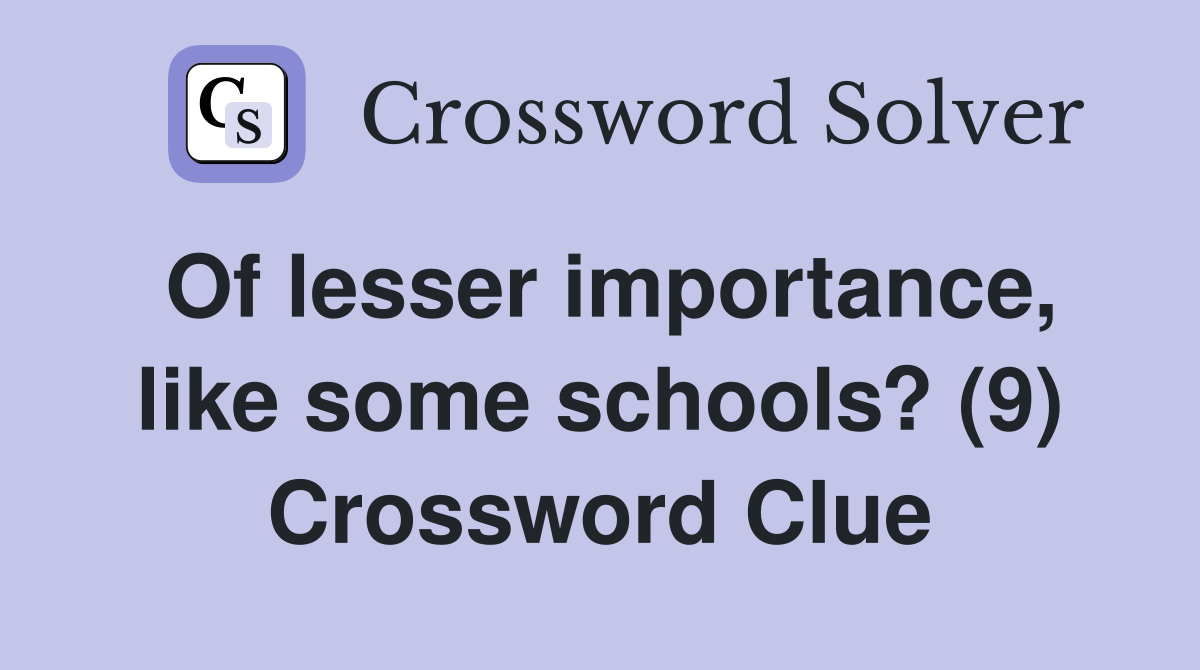 Of lesser importance, like some schools? (9) Crossword Clue