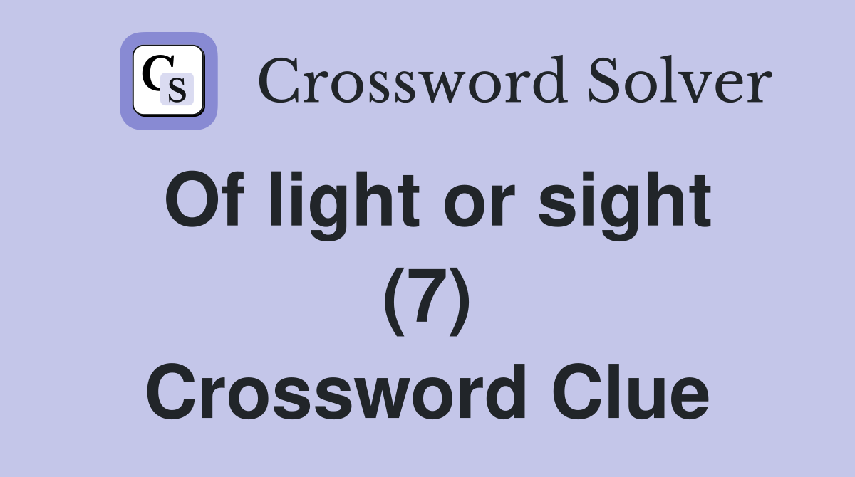 Of light or sight (7) Crossword Clue
