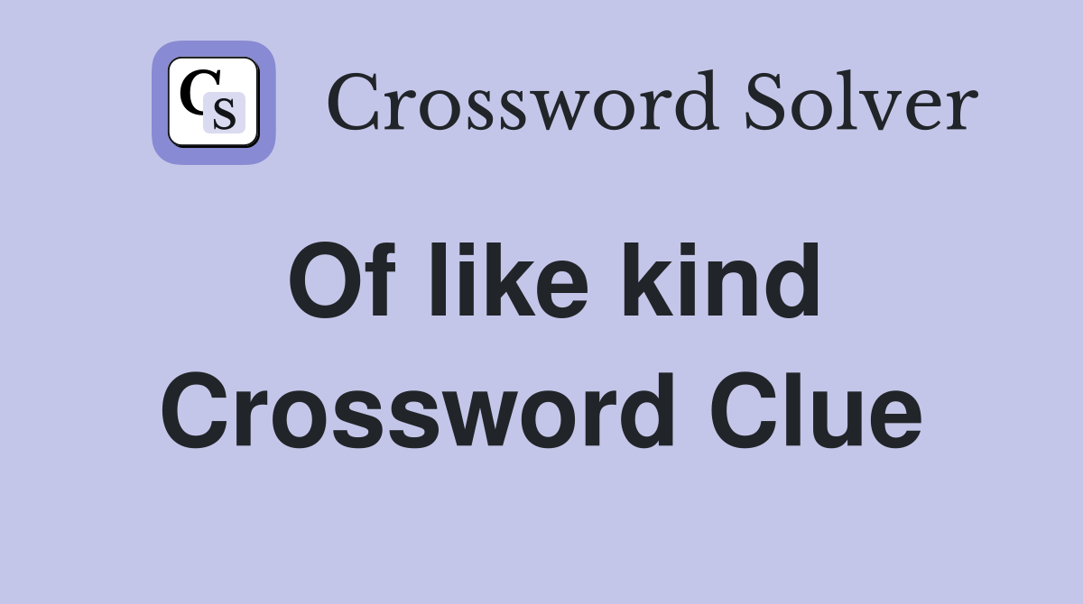 Of like kind Crossword Clue