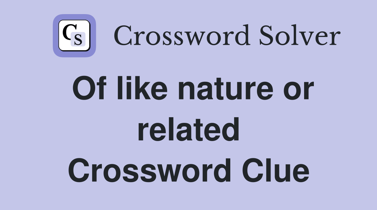 Of like nature or related Crossword Clue
