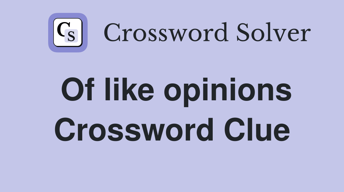 Of like opinions Crossword Clue