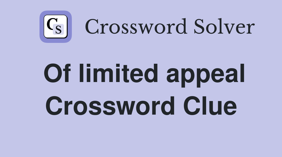 Of limited appeal Crossword Clue