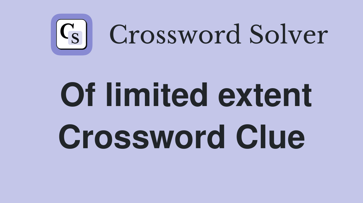 Of limited extent Crossword Clue