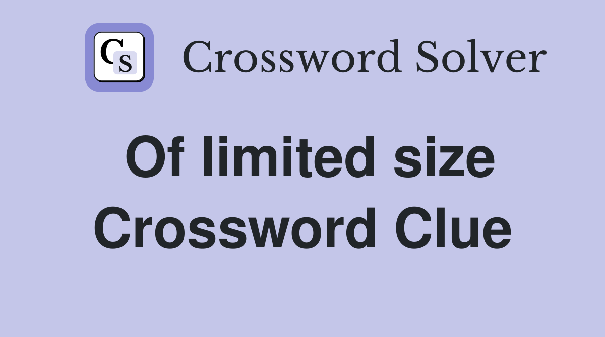 Of limited size Crossword Clue