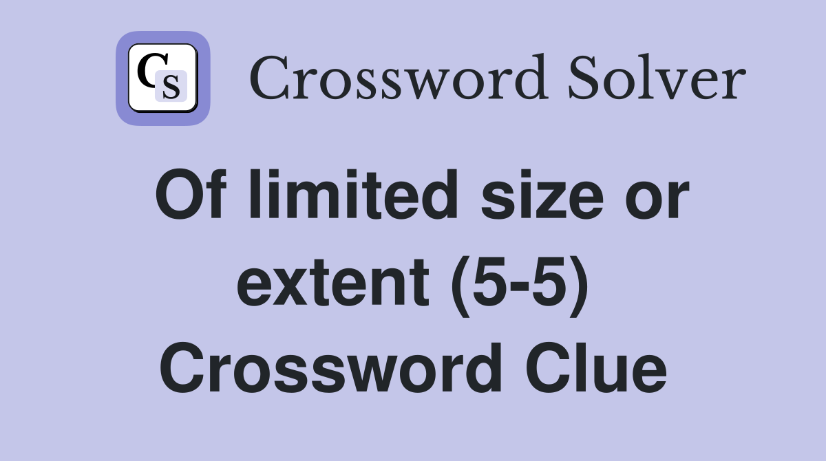 Of limited size or extent (5-5) Crossword Clue