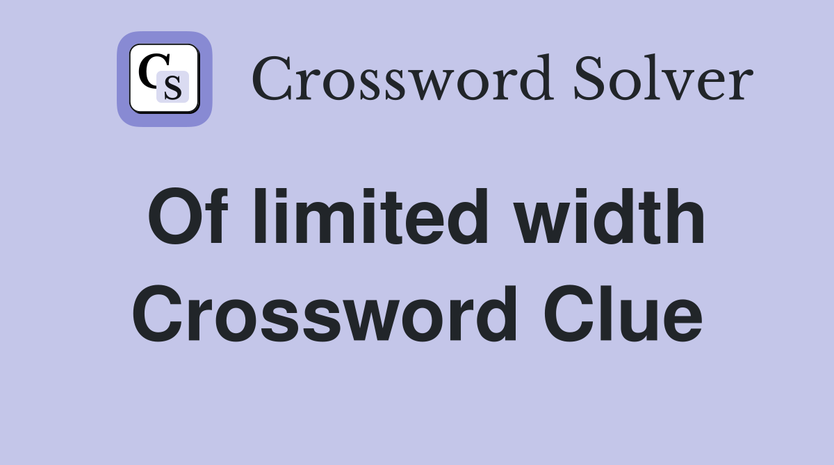 Of limited width Crossword Clue