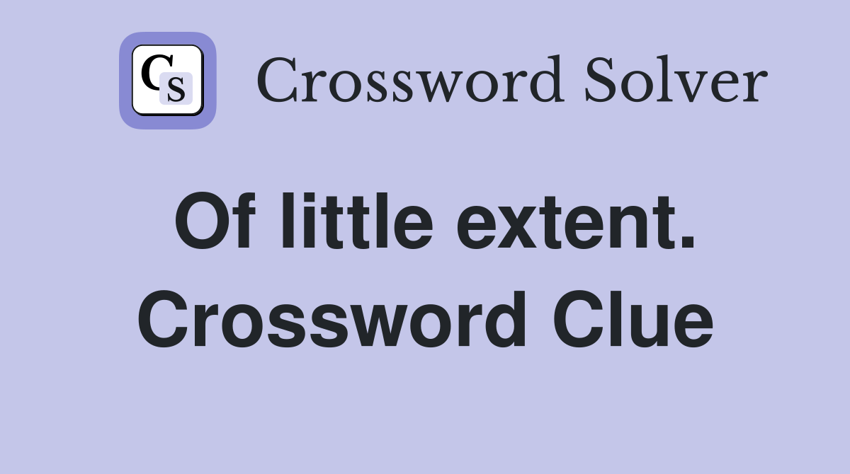 Of little extent. Crossword Clue