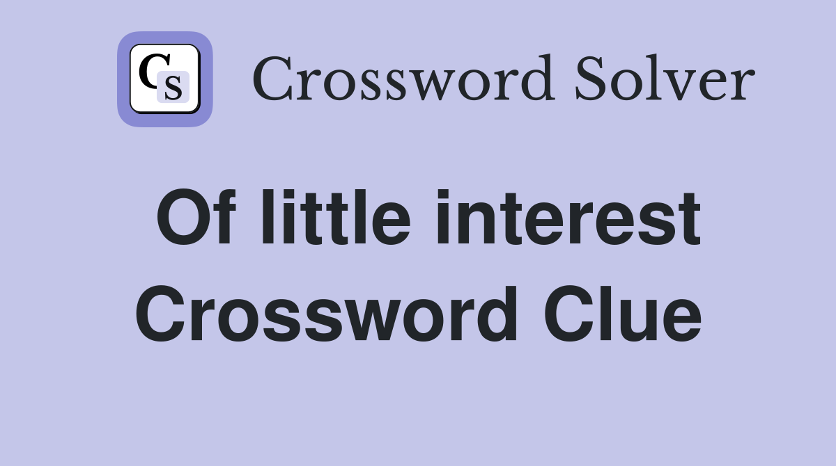 Of little interest Crossword Clue