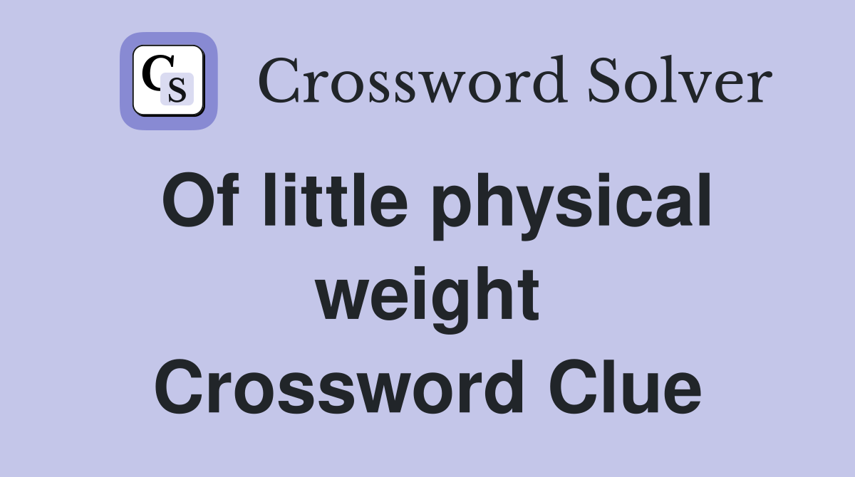 Of little physical weight Crossword Clue