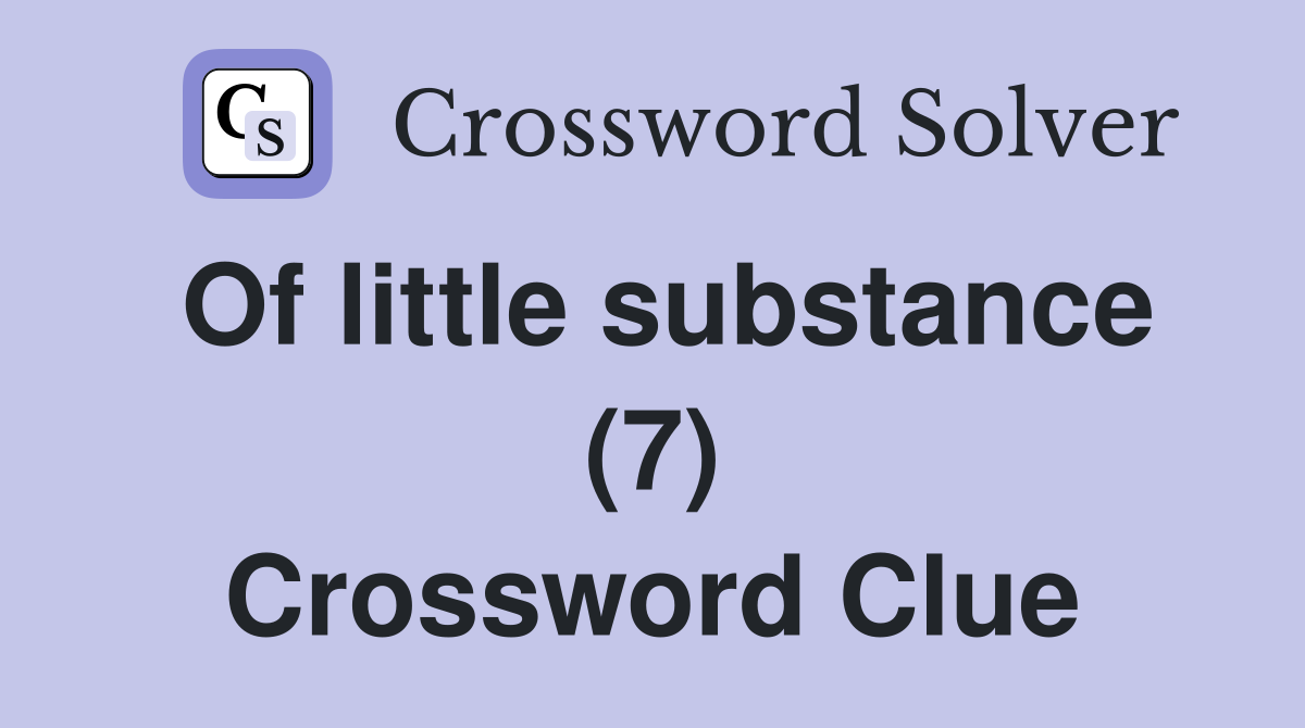 Of little substance (7) Crossword Clue