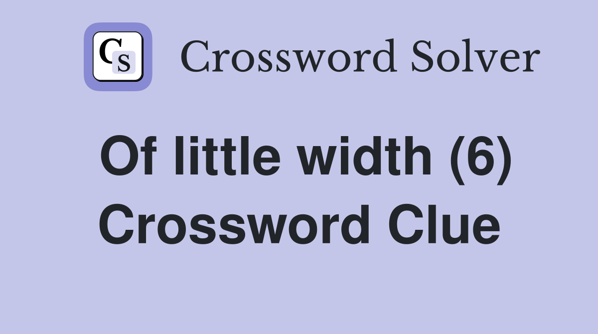 Of little width (6) Crossword Clue