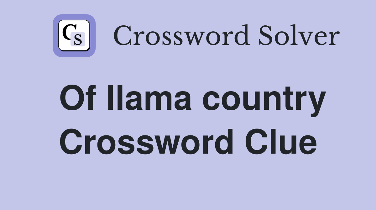 Of llama country Crossword Clue