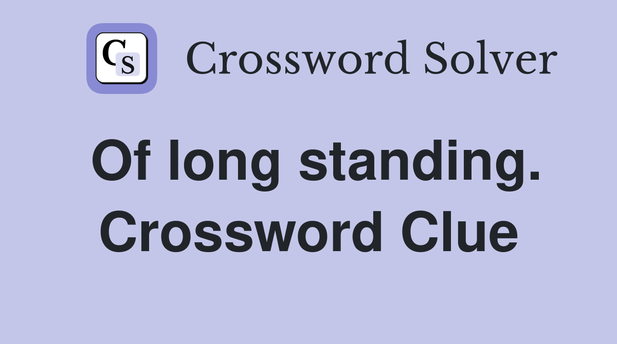 Of long standing. Crossword Clue