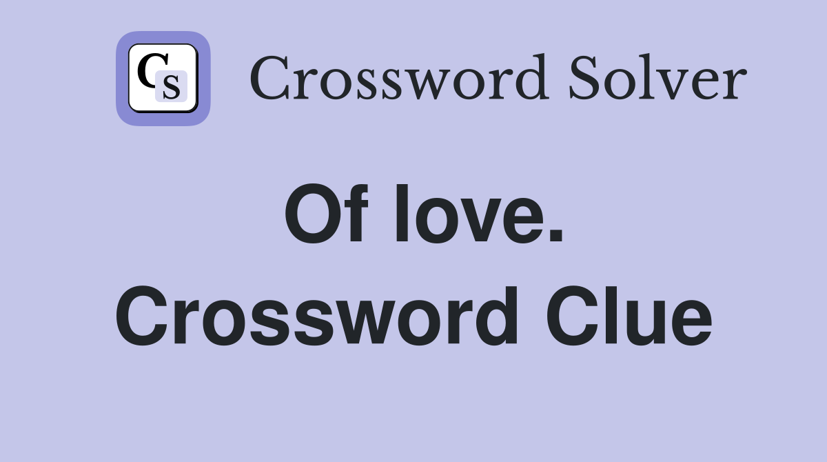 Of love. Crossword Clue