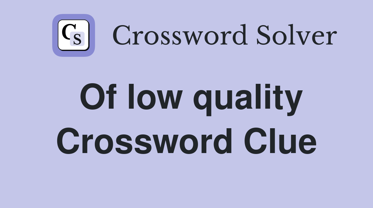 Of low quality Crossword Clue