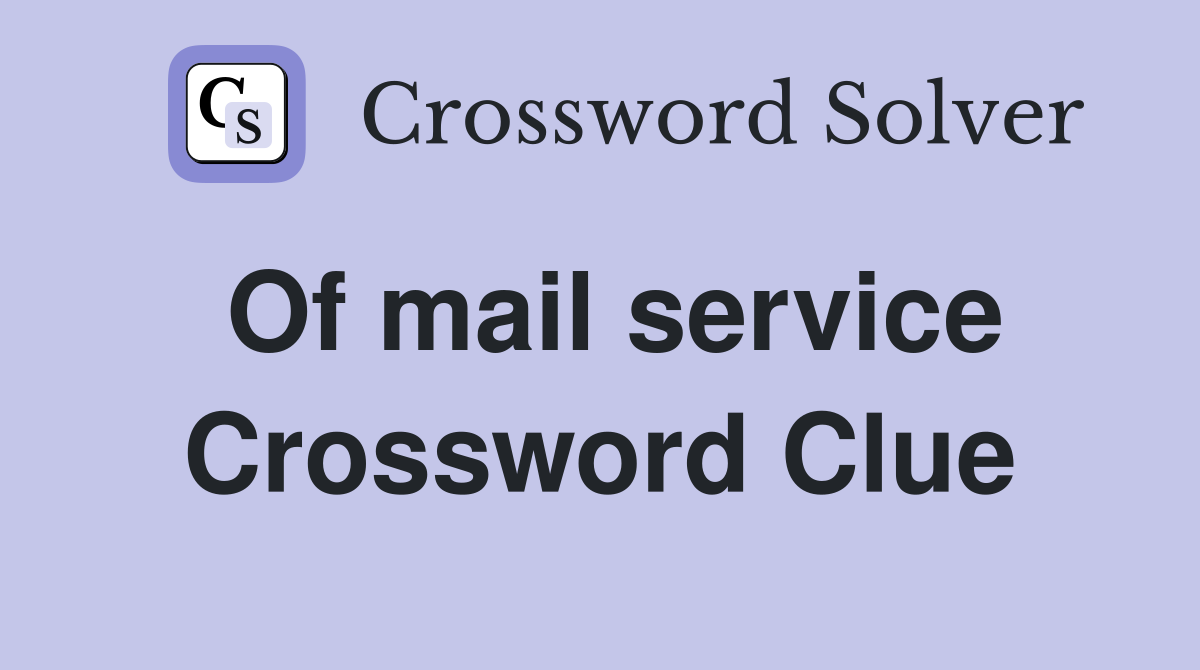 Of mail service Crossword Clue