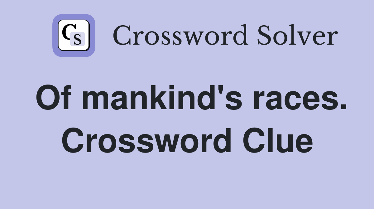 Of mankind's races. Crossword Clue