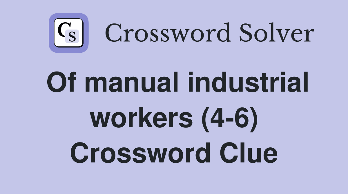 Of manual industrial workers (4-6) Crossword Clue