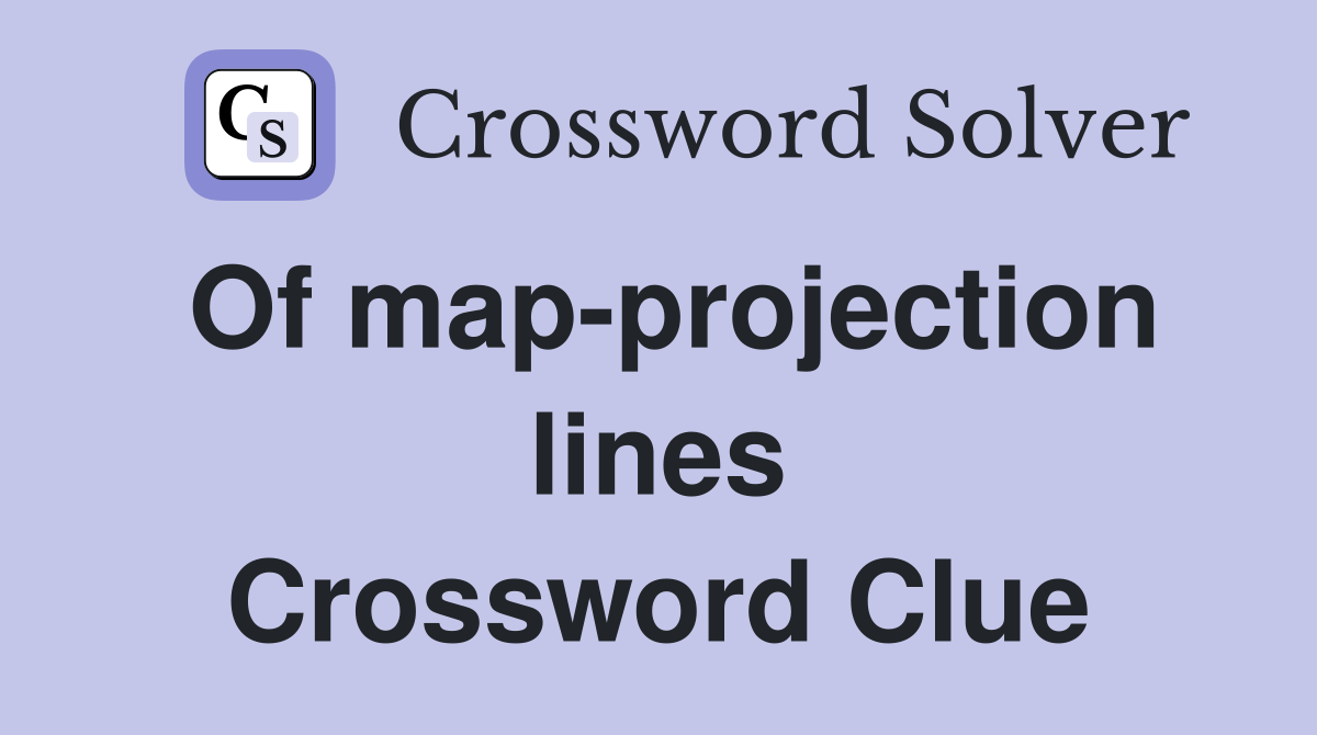 Of map-projection lines Crossword Clue