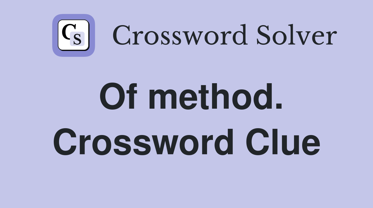 Of method. Crossword Clue